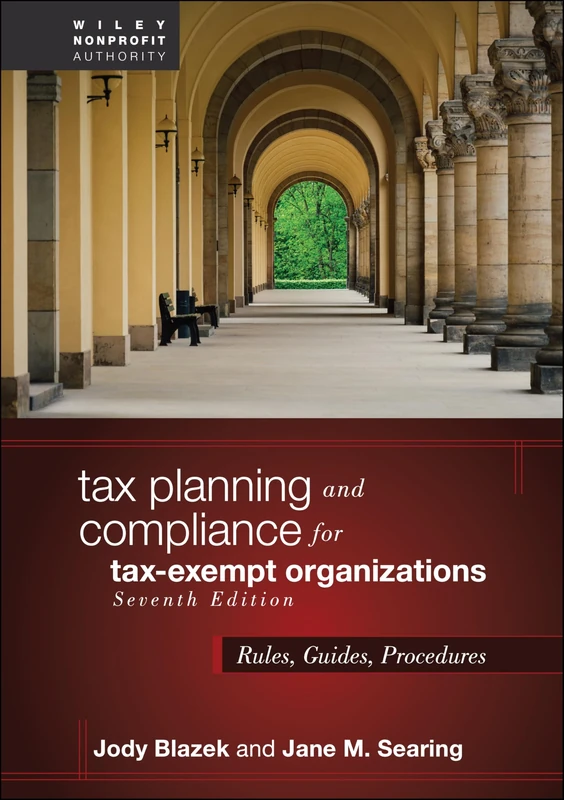 Tax Planning and Compliance for Tax-Exempt Organizations: Rules, Guides, Procedures (Wiley Nonprofit Authority)