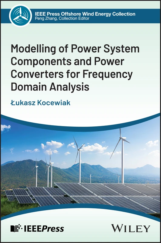 Modelling of Power System Components and Power Converters for Frequency Domain Analysis (IEEE Press Collection on Offshore Wind Energy)