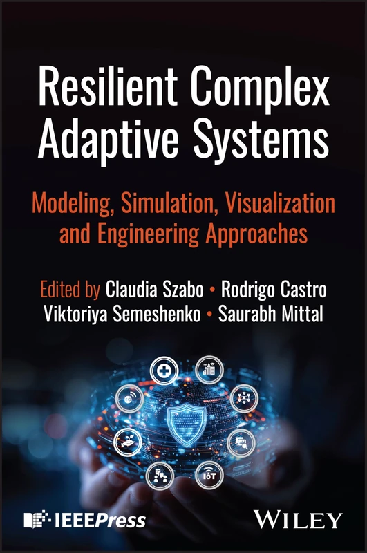 Resilient Complex Adaptive Systems: Modeling, Simulation, Visualization and Engineering Approaches