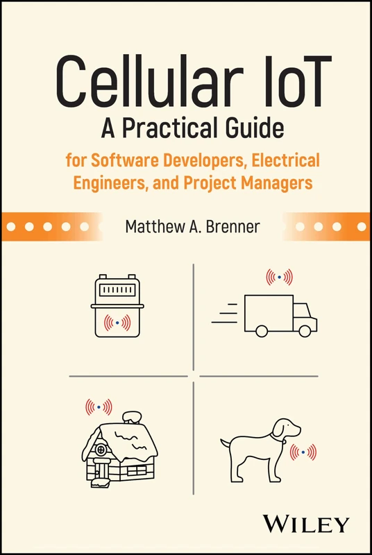 Cellular IoT: A Practical Guide for Software Developers, Electrical Engineers, and Project Managers