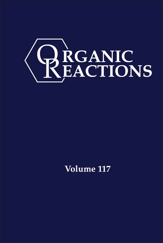 Organic Reactions, Volume 117
