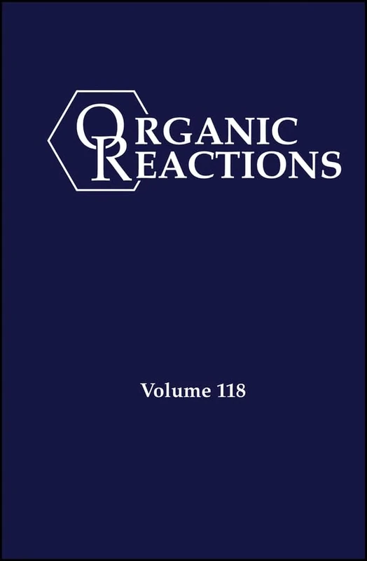 Organic Reactions, Volume 118