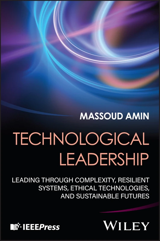 Technological Leadership: Leading Through Complexity, Resilient Systems, Ethical Technologies, and Sustainable Futures