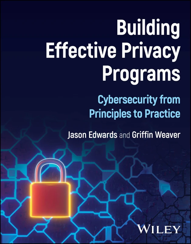 Building Effective Privacy Programs: Cybersecurity from Principles to Practice