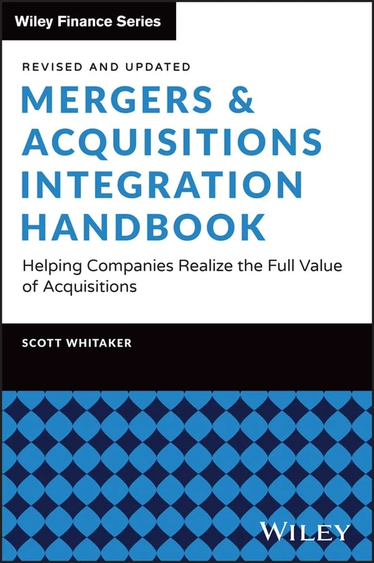 Mergers & Acquisitions Integration Handbook: Helping Companies Realize the Full Value of Acquisitions, Revised and Updated (Wiley Finance)