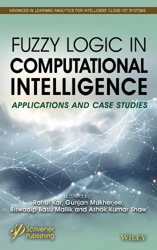 Fuzzy Logic in Computational Intelligence: Applications and Case Studies (Advances in Learning Analytics for Intelligent Cloud-IoT Systems)