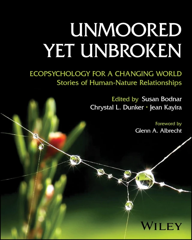 Unmoored Yet Unbroken: Ecopsychology for a Changing World Stories of Human-Nature Relationships