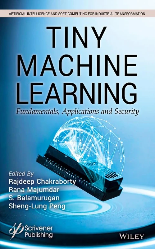 Tiny Machine Learning: Fundamentals, Applications and Security (Artificial Intelligence and Soft Computing for Industrial Transformation)