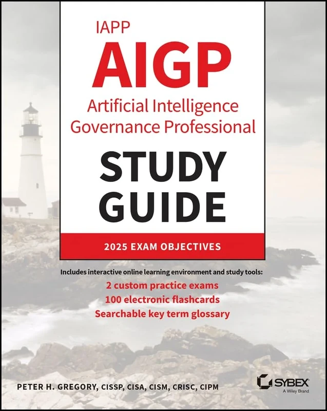IAPP AIGP Artificial Intelligence Governance Professional Study Guide (Sybex Study Guide)
