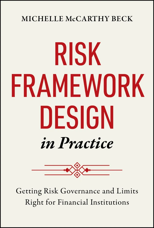 Risk Framework Design in Practice: Getting Risk Governance and Limits Right for Financial Institutions