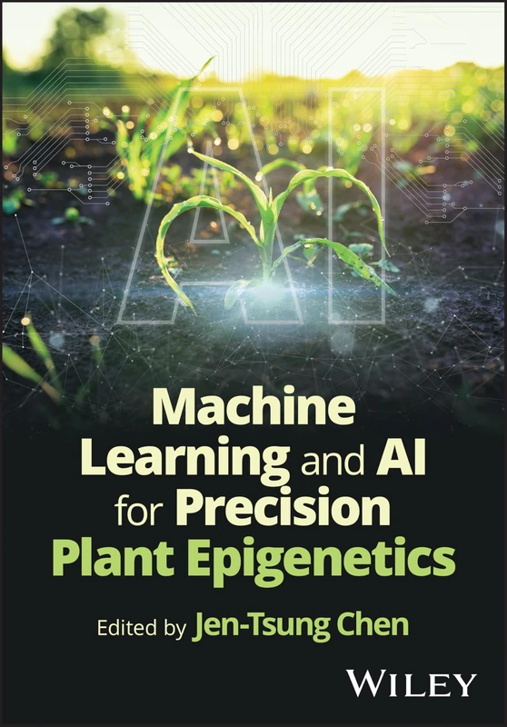 Wiley Machine Learning and AI for Precision Plant Epigenetics