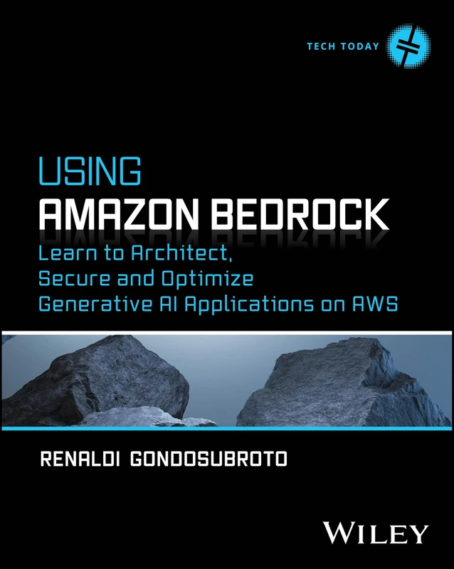 Using Amazon Bedrock: Learn to Architect, Secure and Optimize Generative AI Applications on AWS (Tech Today)