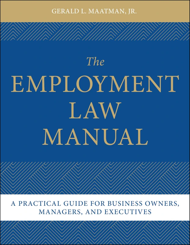 The Employment Law Manual: A Practical Guide for Business Owners, Managers, and Executives
