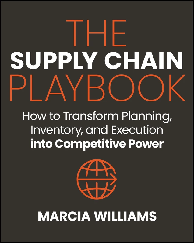 The Supply Chain Playbook: How to Transform Planning, Inventory, and Execution into Competitive Power