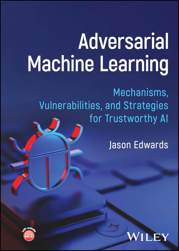 Adversarial Machine Learning: Mechanisms, Vulnerabilities, and Strategies for Trustworthy AI