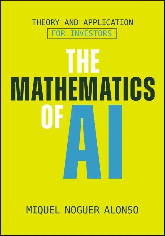 The Mathematics of AI: Theory and Application for Investors
