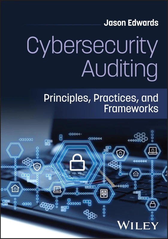 Cybersecurity Auditing: Principles, Practices, and Frameworks