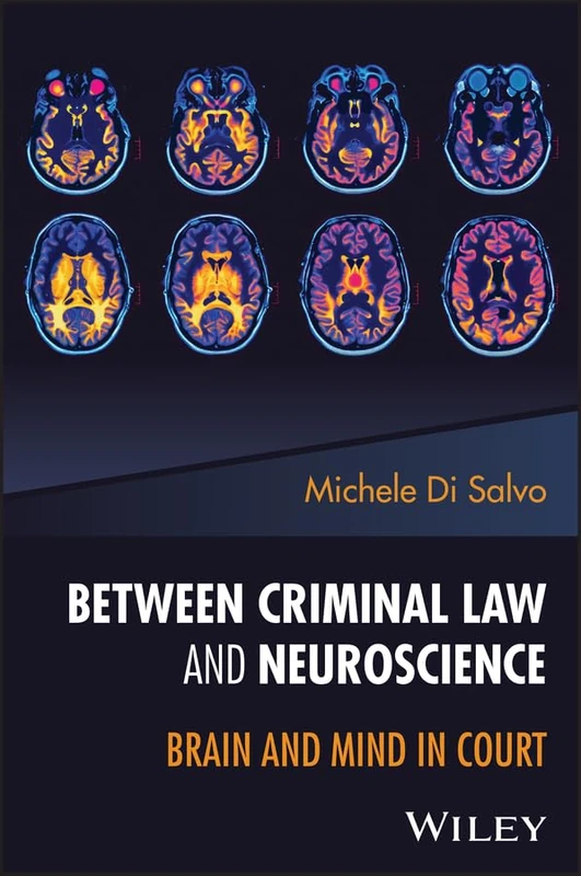 Between Criminal Law And Neuroscience Brain and Mind in Court