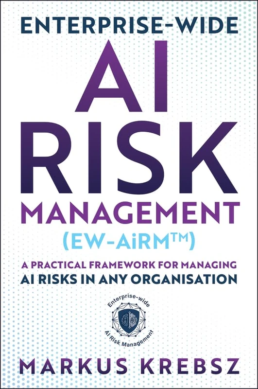 Enterprise-wide AI Risk Management (EW-AiRM): A Practical Framework for Managing AI Risks in any Organisation