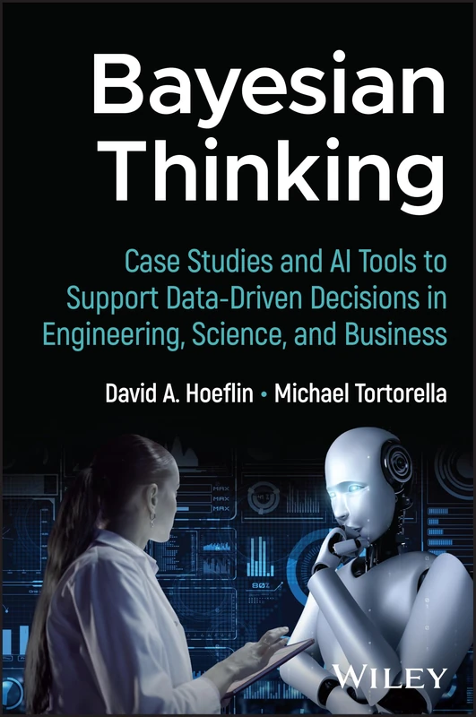 Bayesian Thinking: Case Studies and AI Tools to Support Data-Driven Decisions in Engineering, Science, and Business