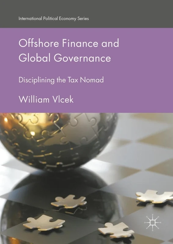 Palgrave MacMillan Offshore Finance and Global Governance: Disciplining the Tax Nomad