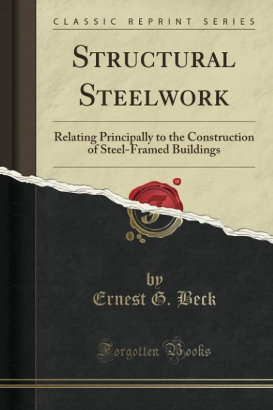 Structural Steelwork (Classic Reprint): Relating Principally to the Construction of Steel-Framed Buildings