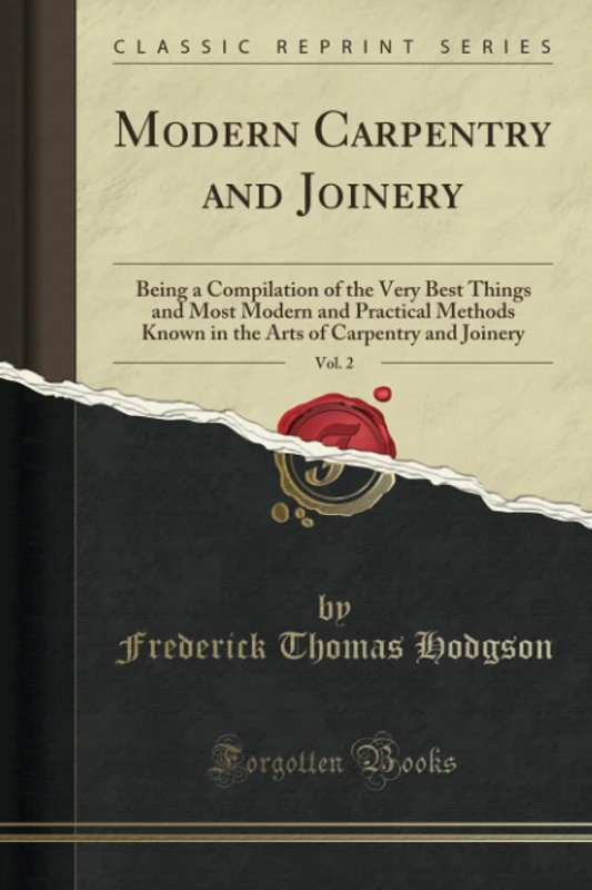 Modern Carpentry and Joinery, Vol. 2 (Classic Reprint): Being a Compilation of the Very Best Things and Most Modern and Practical Methods Known in the Arts of Carpentry and Joinery - Image 1