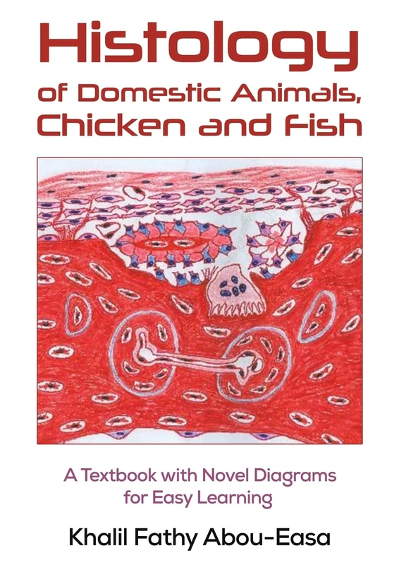 Histology of Domestic Animals, Chicken and Fish: A Textbook with Novel Diagrams for Easy Learning