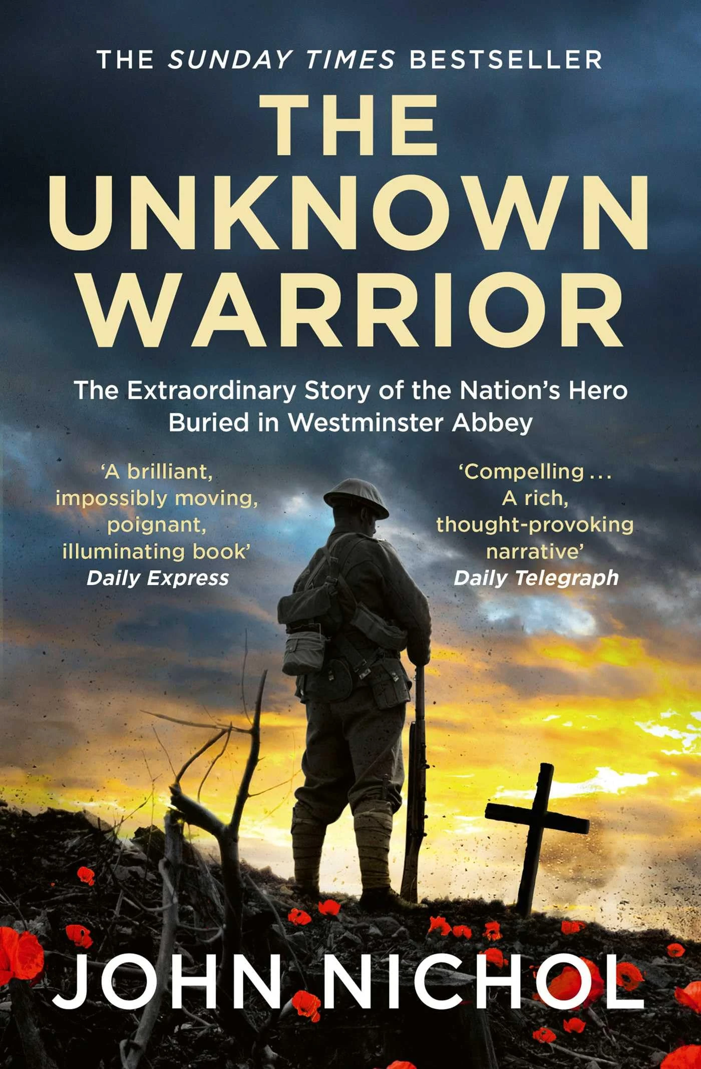 The Unknown Warrior: The Extraordinary Story of the Nation's Hero Buried in Westminster Abbey