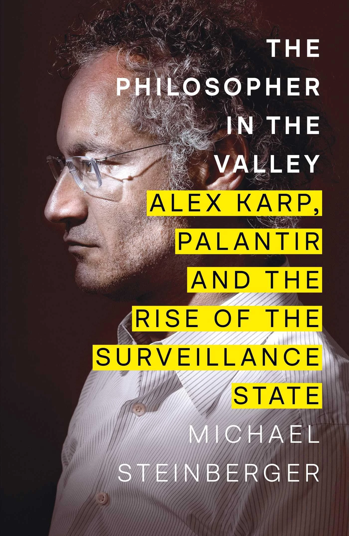 The Philosopher in the Valley: Alex Karp, Palantir and the Rise of the Surveillance State