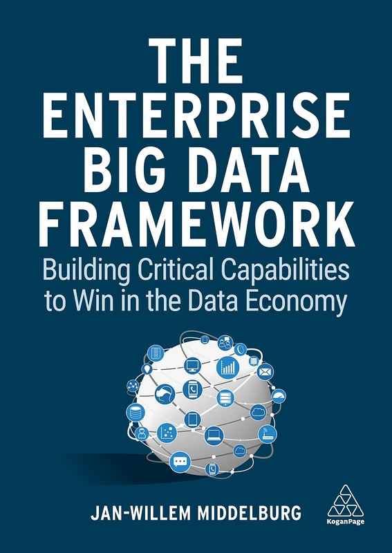 The Enterprise Big Data Framework: Building Critical Capabilities to Win in the Data Economy