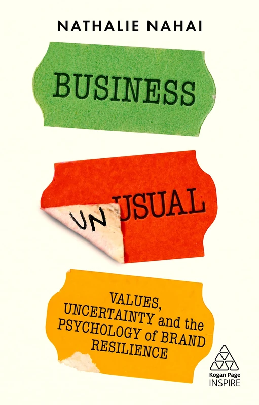 Business Unusual: Values, Uncertainty and the Psychology of Brand Resilience (Kogan Page Inspire)