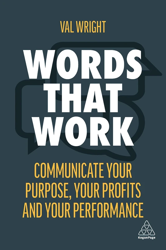 Words That Work: Communicate Your Purpose, Your Profits and Your Performance