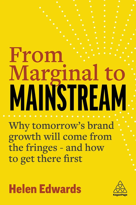 From Marginal to Mainstream: Why Tomorrow’s Brand Growth Will Come from the Fringes - and How to Get There First - Image 1