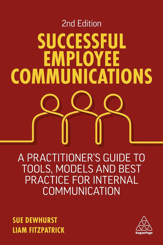 Successful Employee Communications: A Practitioner's Guide to Tools, Models and Best Practice for Internal Communication