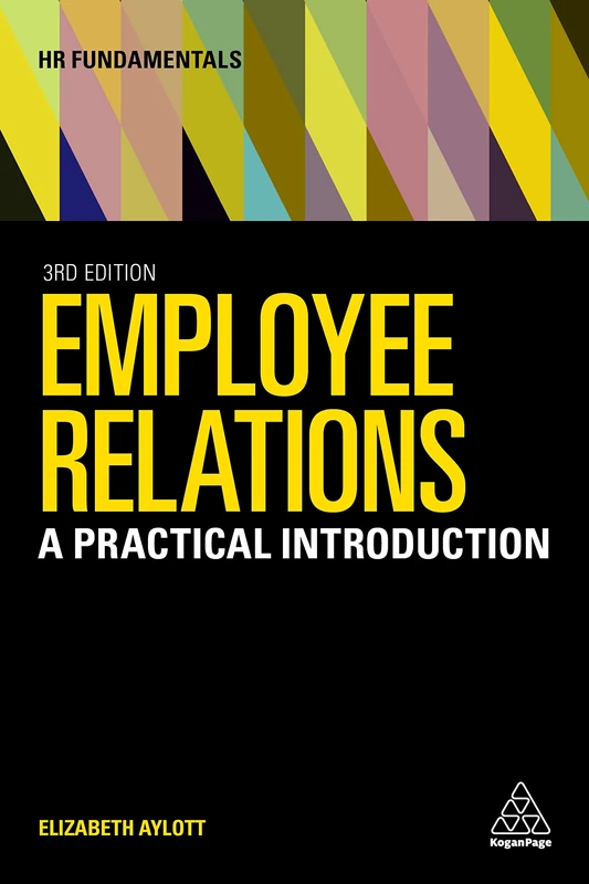 Employee Relations: A Practical Introduction: 23 (HR Fundamentals series, 23)