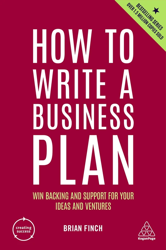 How to Write a Business Plan: Win Backing and Support for Your Ideas and Ventures: 1 (Creating Success series)
