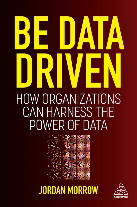 Be Data Driven: How Organizations Can Harness the Power of Data