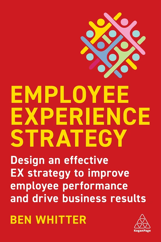 Employee Experience Strategy: Design an Effective EX Strategy to Improve Employee Performance and Drive Business Results - Image 1