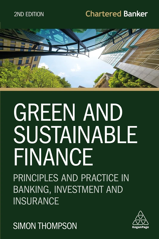 Green and Sustainable Finance: Principles and Practice in Banking, Investment and Insurance: 7 (Chartered Banker series)
