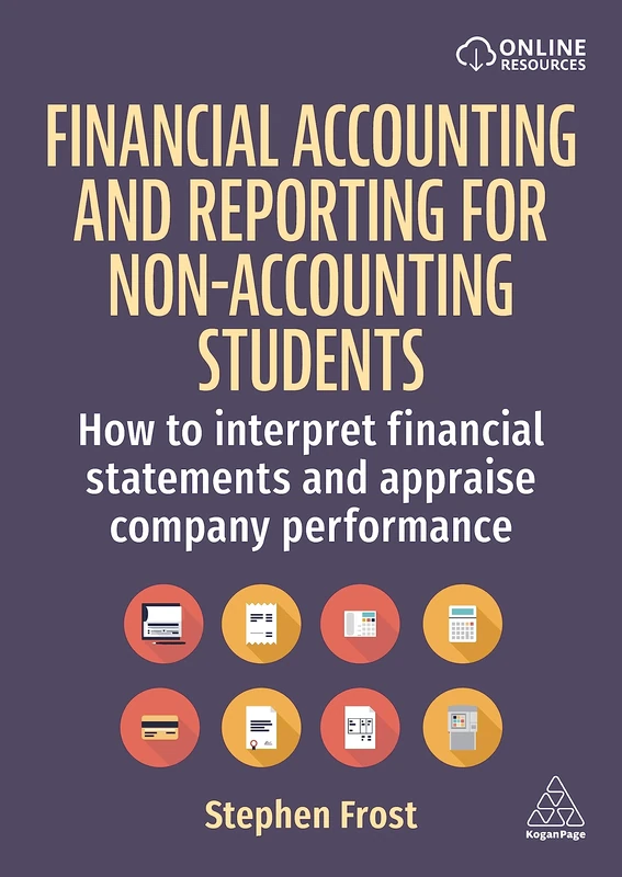 Financial Accounting and Reporting for Non-Accounting Students: How to Interpret Financial Statements and Appraise Company Performance