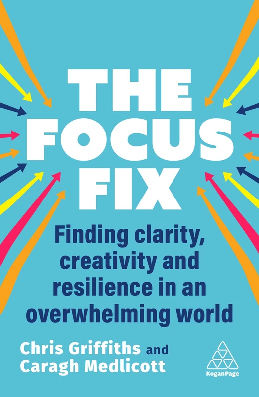 The Focus Fix: Finding Clarity, Creativity and Resilience in an Overwhelming World - Image 1