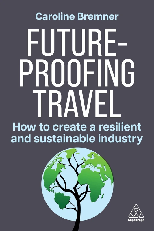 Future-proofing Travel: How to Create a Resilient and Sustainable Industry