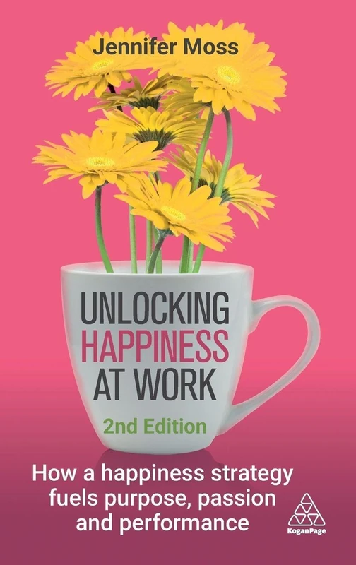 Unlocking Happiness at Work: How a Happiness Strategy Fuels Purpose, Passion and Performance