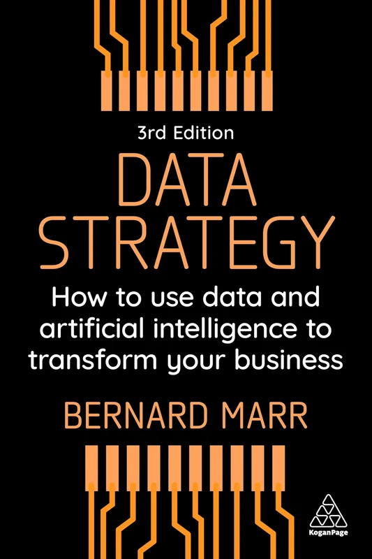Data Strategy: How to Use Data and Artificial Intelligence to Transform Your Business