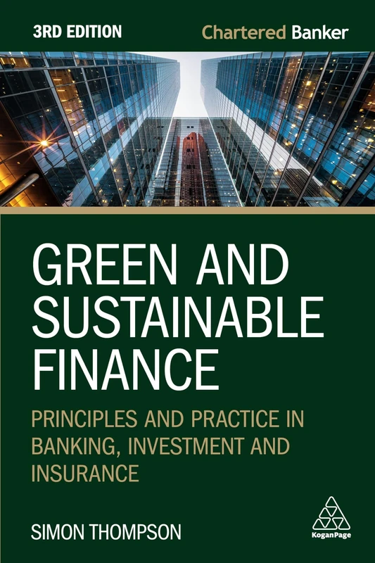 Green and Sustainable Finance: Principles and Practice in Banking, Investment and Insurance: 9 (Chartered Banker series)