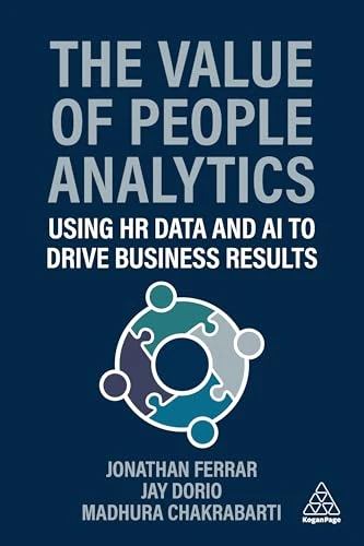 The Value of People Analytics: Using HR Data and AI to Drive Business Results
