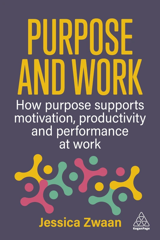 Purpose and Work: How Purpose Supports Motivation, Productivity and Performance at Work