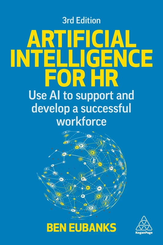 Artificial Intelligence for HR: Use AI to Support and Develop a Successful Workforce