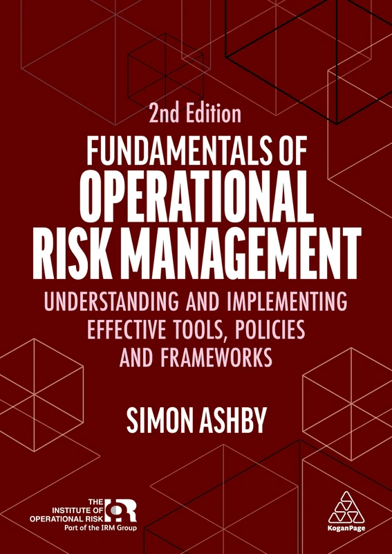 Fundamentals of Operational Risk Management: Understanding and Implementing Effective Tools, Policies and Frameworks (0)